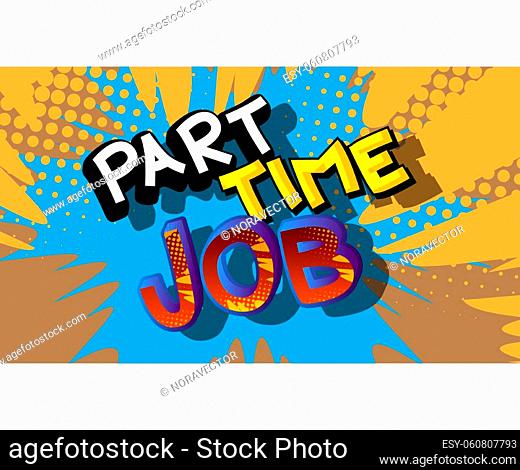 Part-Time Job. Comic book word text on abstract comics background. Retro pop art style illustration. Working, business concept