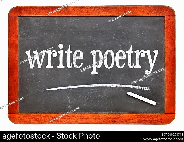 write poetry - white chalk text on a vintage slate blackboard