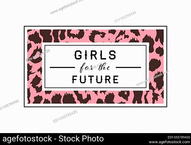 Girls for the Future slogan on leopard pattern background. Print graphic vector