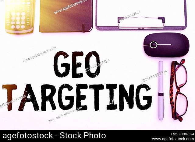 Sign displaying Geo Targeting, Business idea Digital Ads Views IP Address Adwords Campaigns Location Flashy School Office Supplies