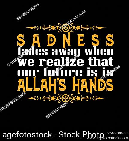 Muslim Quote and Saying. Sadness fades away when we realize