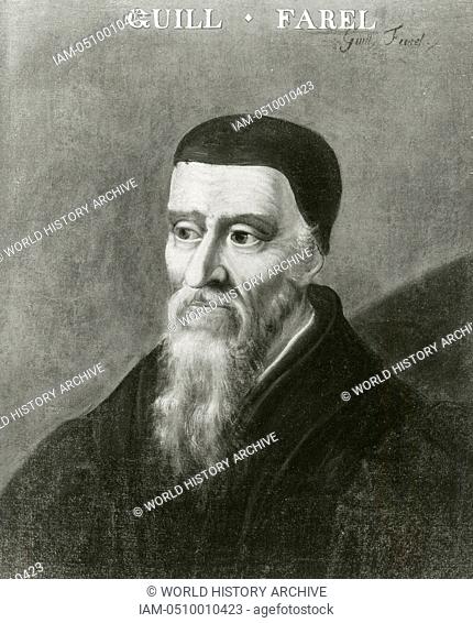 William Farel (1489-1565) French Protestant evangelist and a founder of the Reformed church