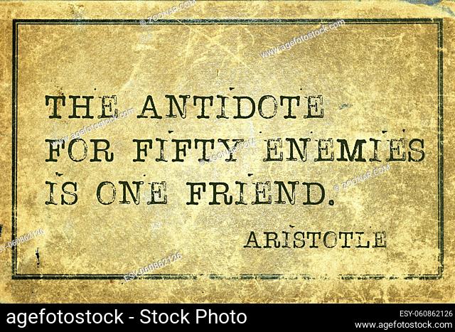 the antidote for fifty enemies - ancient Greek philosopher Aristotle quote printed on grunge vintage cardboard