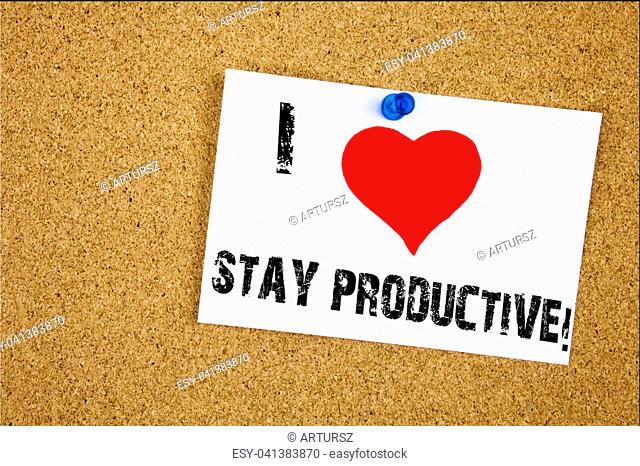 Hand writing text caption inspiration showing I Love Stay Productive concept meaning Concentration Efficiency Productivity Loving written on sticky note...
