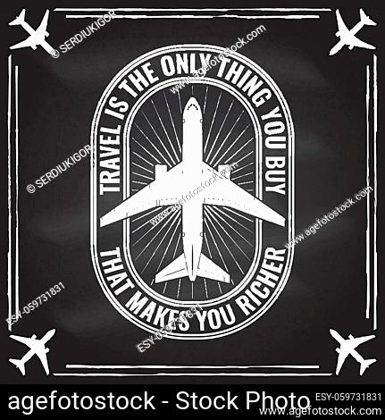 Travel is the only thing you buy that makes you richer badge, logo on the chalkboard. Travel inspiration quotes with airplane silhouette. Vector