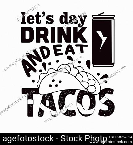 Tacos Quote and saying. Let s day drink and eat tacos