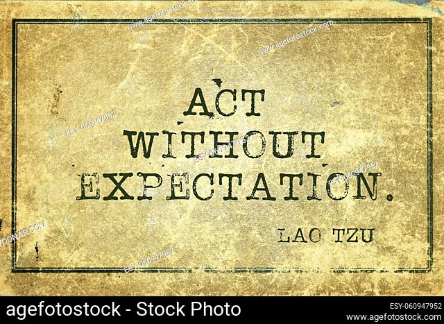 act without expectation - ancient Chinese philosopher Lao Tzu quote printed on grunge vintage cardboard