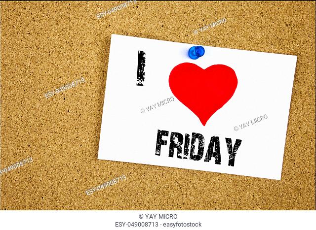 Hand writing text caption inspiration showing I Love Happy Friday concept meaning Greeting Announcement Loving written on sticky note