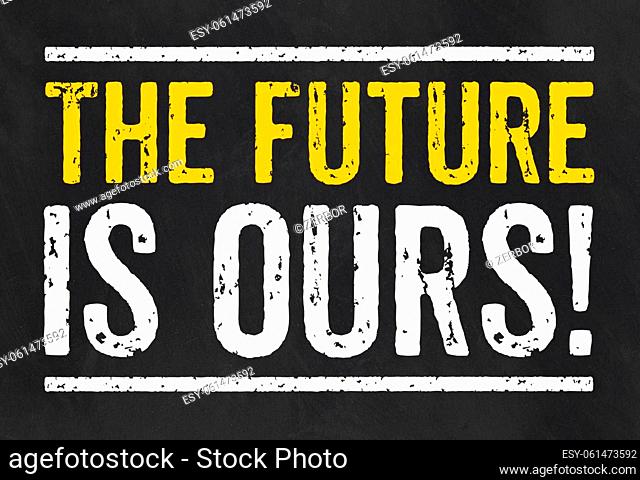Blackboard with the text The future is ours
