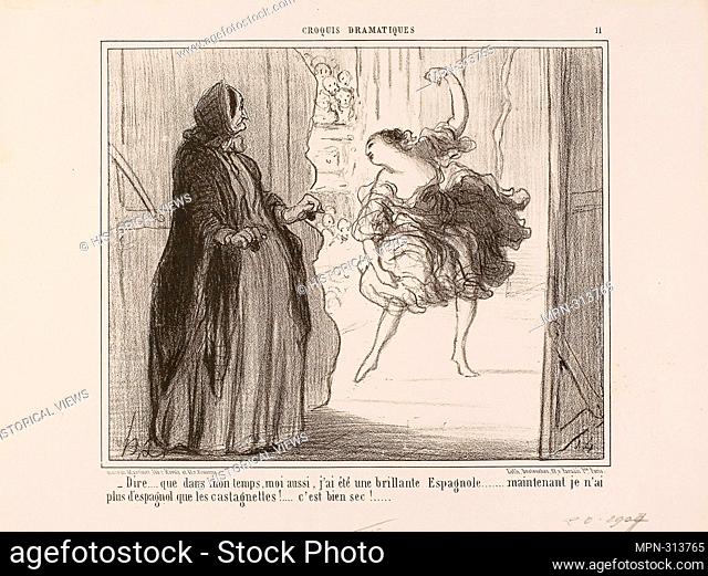 Honor-Victorin Daumier. o- Difficult to imagine that in my days I also was an acclaimed Spanish dancer. nowadays only my castanets are Spanish