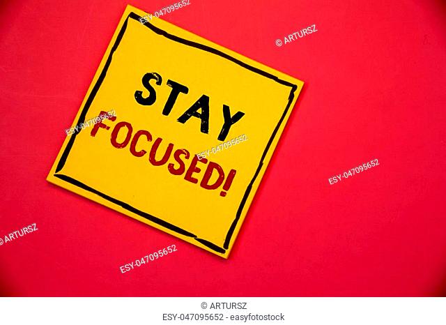 Handwriting texts writing Stay Focused Motivational Call. Concept meaning Maintain Focus Inspirational Thinking