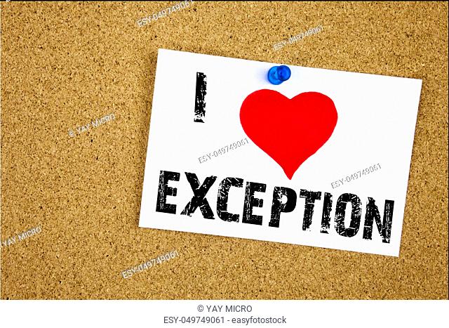 Hand writing text caption inspiration showing I Love Exception concept meaning Exceptional Exception Management, Loving written on sticky note