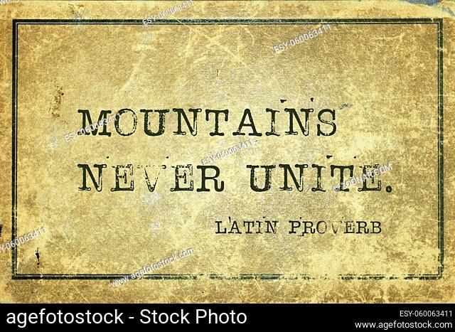 Mountains never unite - ancient Latin proverb printed on grunge vintage cardboard