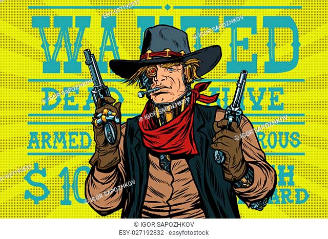 Steampunk robot bandit wild West, wanted, pop art retro vector illustration. Armed and dangerous