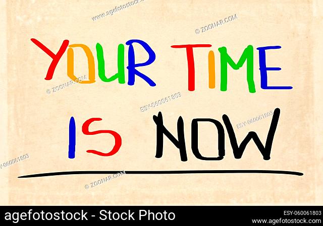Your Time Is Now Concept