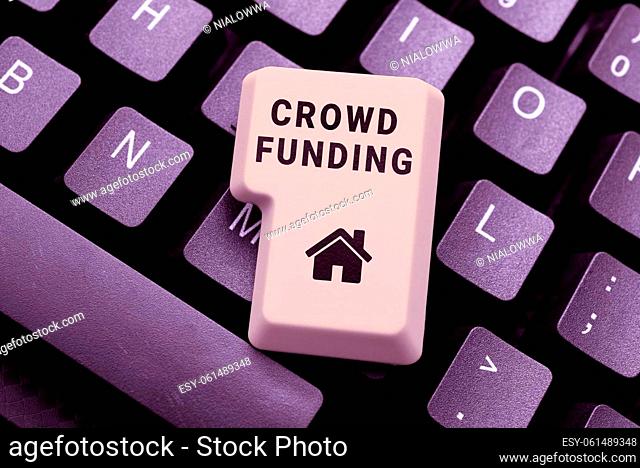 Sign displaying Crowd Funding, Business showcase Fundraising Kickstarter Startup Pledge Platform Donations -48801