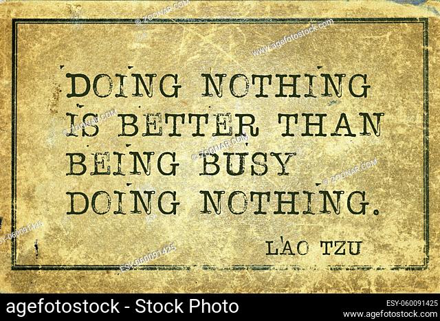 Doing nothing is better than - ancient Chinese philosopher Lao Tzu quote printed on grunge vintage cardboard