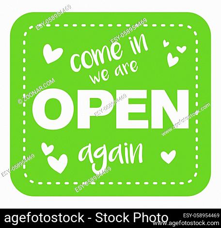 cheerful green sticker or sign with text COME IN WE ARE OPEN AGAIN and little hearts vector illustration