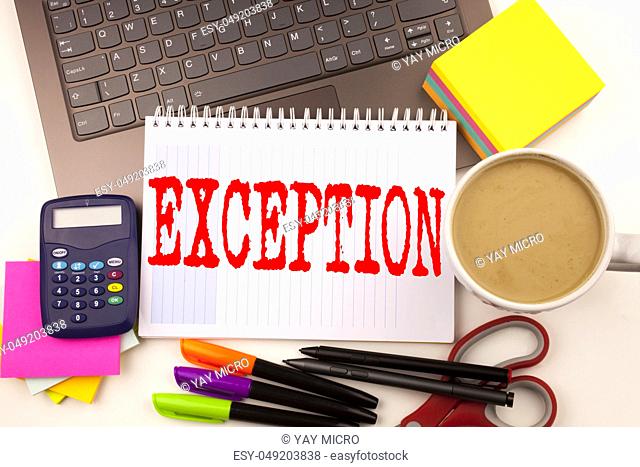 Word writing Exception in the office with laptop, marker, pen, stationery, coffee. Business concept for Exceptional Exception Management