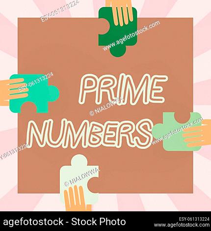 Conceptual caption Prime Numbers, Business concept a positive integer containing factors of one and itself Illustration Of Hands Holding Puzzle Pieces Each...