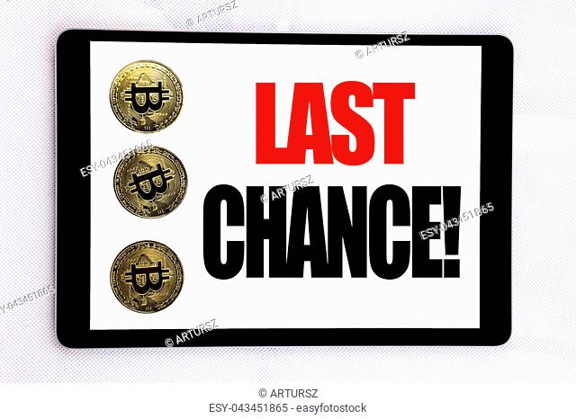 Writing text showing Last Chance. Business concept for Deadline Time Ending written on tablet screen on white background with cryptocurrency bitcoin next to it