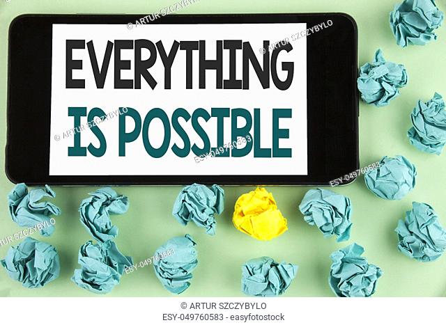 Conceptual hand writing showing Everything Is Possible. Business photo text All you think or dream can become true Optimistic written Mobile Phone Screen the...