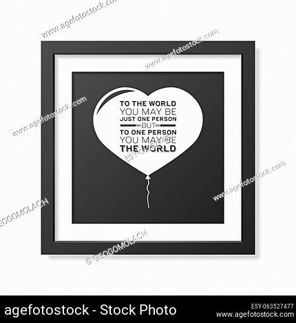 To the world you may be just one person but to one person you may be the world - Quote typographical Background in the realistic square black frame isolated on...