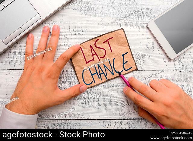 Text sign showing Last Chance. Business photo showcasing final opportunity to achieve or acquire something or action