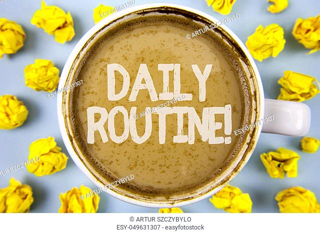Conceptual hand writing showing Daily Routine Motivational Call. Business photo text Everyday good habits to bring changes written Coffee in Cup within Paper...