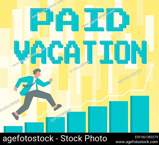 Text sign showing Paid Vacation, Business overview Sabbatical Weekend Off Holiday Time Off Benefits Gentleman In Suit Climbing Staris Running Forward Success...