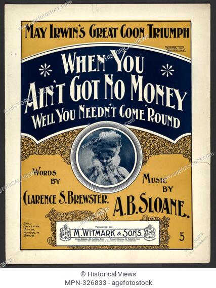 When you aint got no money, well you needn't come 'round Additional title: Ise had hard luck, worst ever struck. [first line] Additional title: When you aint...