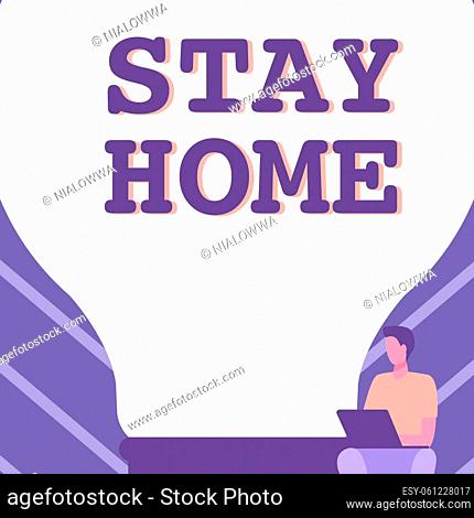Inspiration showing sign Stay Home, Business concept not go out for an activity and stay inside the house or home Gentleman Sitting And Using Laptop Beside A...