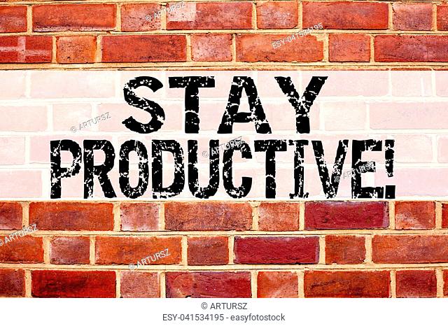Conceptual announcement text caption inspiration showing Stay Productive. Business concept for Concentration Efficiency Productivity written on old brick...