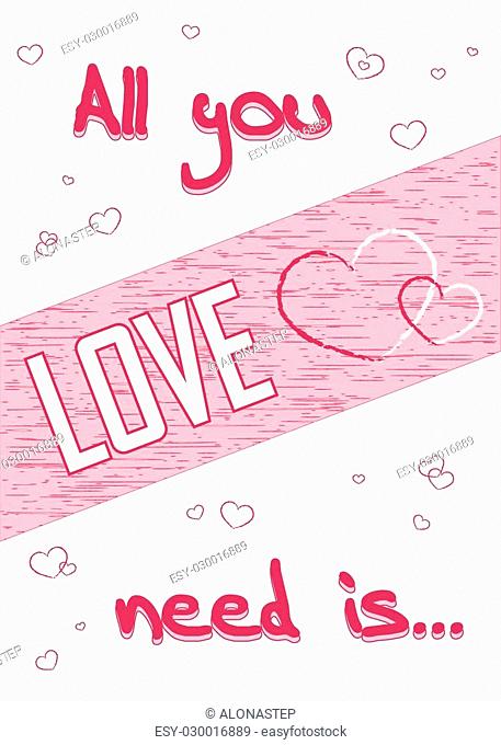 All you need is love. Romance quote text with heart Typography background. Valentine Day holiday concept. T-shirt Design for apparel, card, invitation, greeting