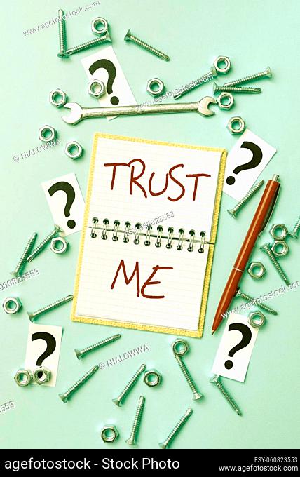 Sign displaying Trust Me, Conceptual photo Believe Have faith in other person Offer support assistance New Repair Ideas Brainstoming For Maintenance Planning...