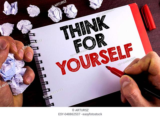 Conceptual hand writing showing Think For Yourself. Business photo text Have an independent Mind Attitude Make your own decisions written by Man Notepad wooden...