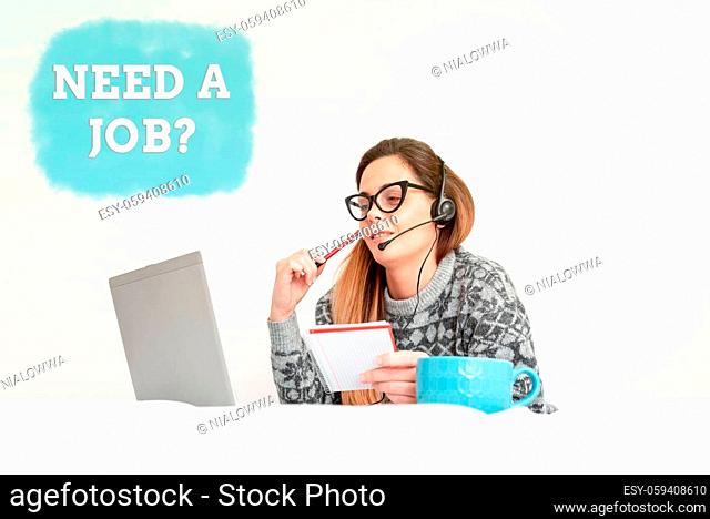 Text sign showing Need A Job Question, Conceptual photo to recruit an individual for specific duty role or function Callcenter Agent Working From Home