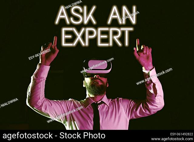 Sign displaying Ask An Expert, Business idea Superior Reliable Ace Virtuoso Curapp storeity Authority Geek Businessman Using Virtual Reality Simulator And...