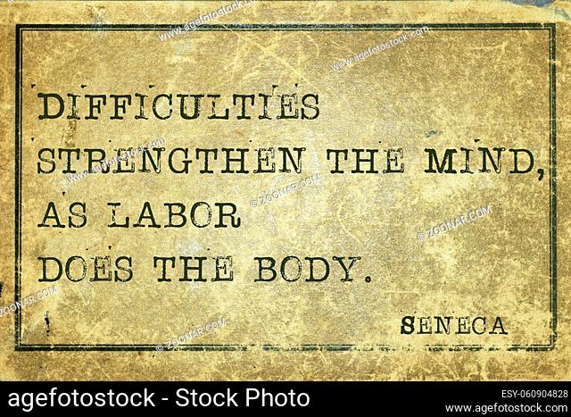 Difficulties strengthen the mind - ancient Roman philosopher Seneca quote printed on grunge vintage cardboard