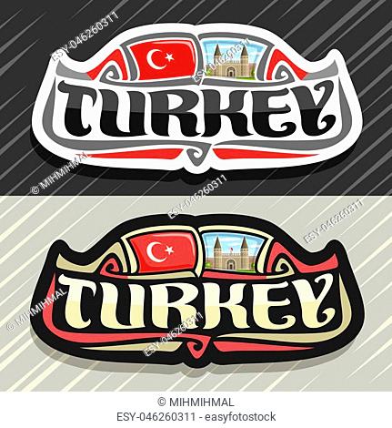 Vector logo for Turkey country, fridge magnet with turkish state flag, original brush typeface for word turkey and national turkish symbol - Topkapi palace in...