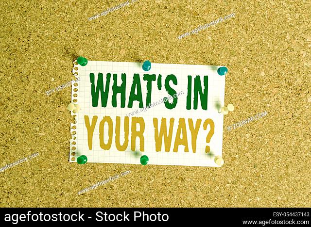 Writing note showing What S Is In Your Way question. Business concept for someone needs for a particular action Corkboard size paper thumbtack sheet billboard...