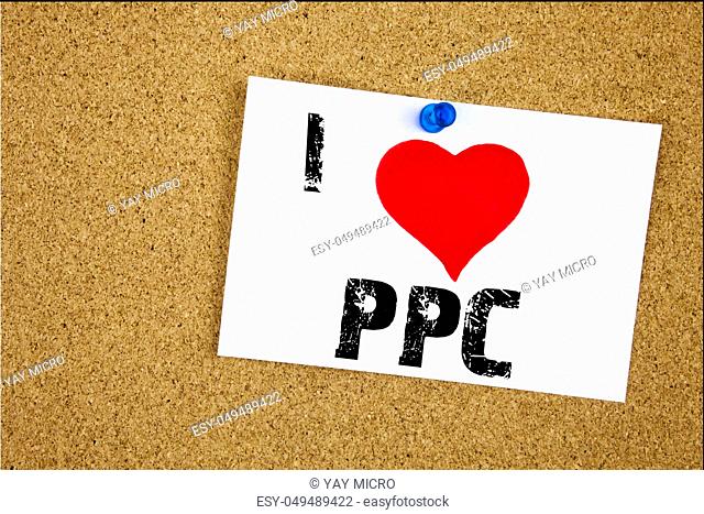 Hand writing text caption inspiration showing I Love PPC - Pay per Click concept meaning Internet SEO Money Loving written on sticky note