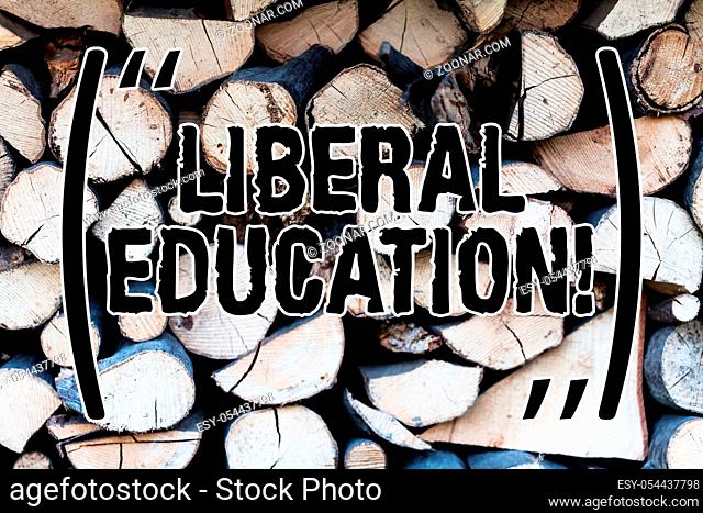 Handwriting text Liberal Education. Conceptual photo education suitable for the cultivation of free huanalysis being Background dry chopped firewood logs...