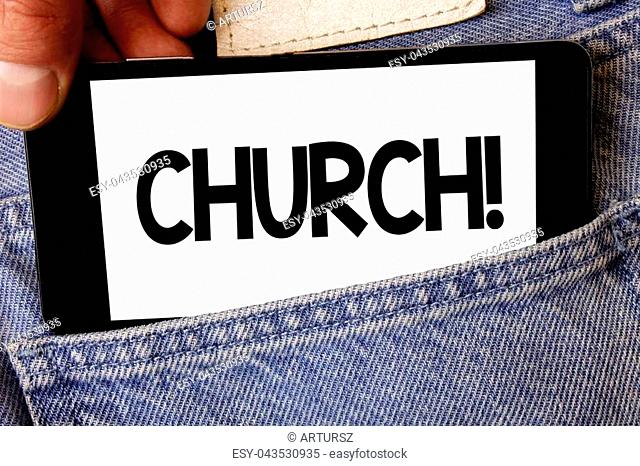 Handwriting text Church. Concept meaning Cathedral Altar Tower Chapel Mosque Sanctuary Shrine Synagogue Temple Man hold holding cell phone white screen message...