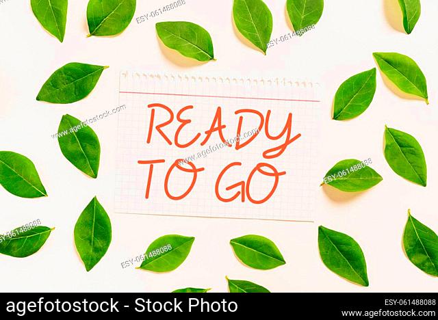 Text showing inspiration Ready To Go, Internet Concept Are you prepared for the future travel trip mission start Notebook Sheet With Fresh Leaves For Creative...