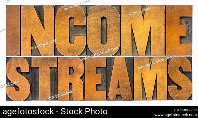 income streams word abstract in letterpress wood type, business and financial concept