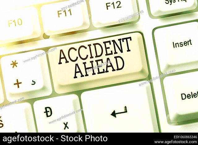 Text showing inspiration Accident Ahead, Business concept Unfortunate event Be Prepared Detour Avoid tailgating Creating Data Entry And Typing Jobs
