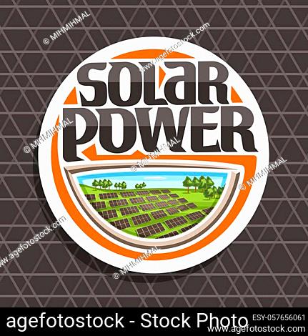Vector logo for Solar Power, white round sticker with many photovoltaic panels on summer hills with trees, original lettering for words solar power