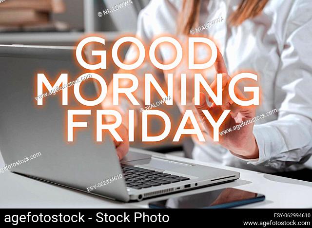 Conceptual display Good Morning Friday, Word for Positive and inspired expression about weekending Woman Typing Updates On Lap Top And Pointing New Ideas With...