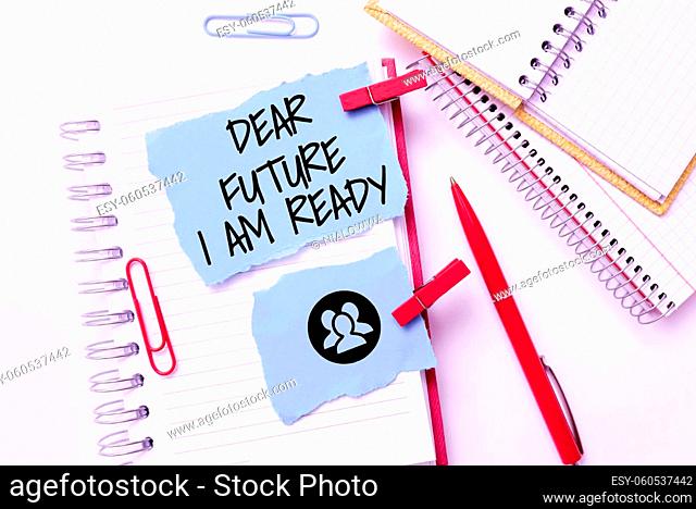 Conceptual display Dear Future I Am Ready, Business concept state action situation being fully prepared Colorful Perpective Positive Thinking Creative Ideas And...